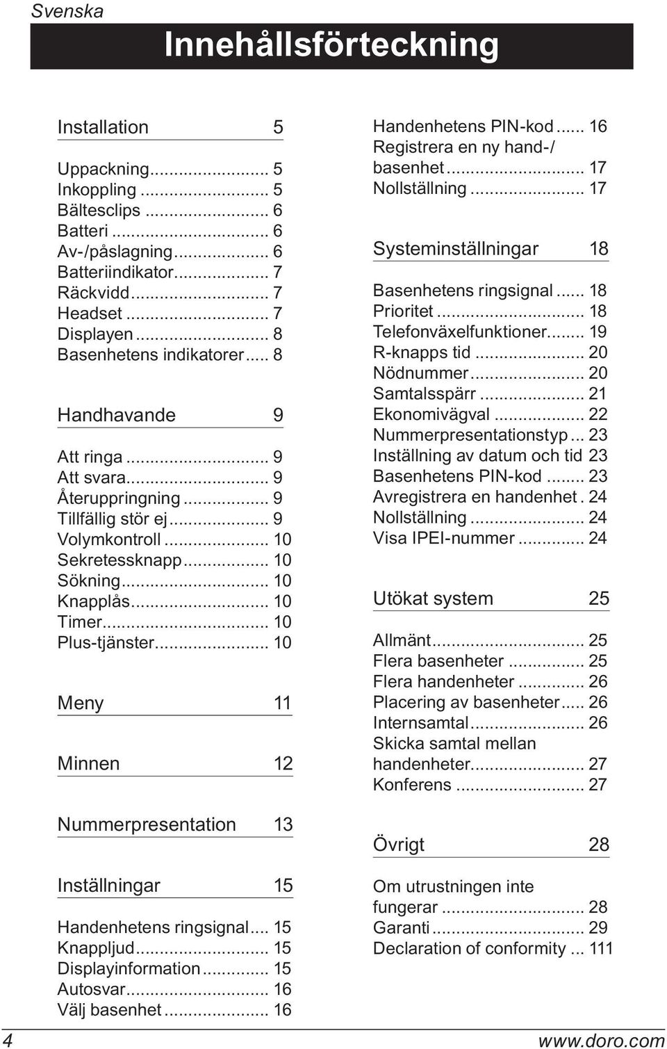 .. 10 Plus-tjänster... 10 Meny 11 Minnen 12 Nummerpresentation 13 Handenhetens PIN-kod... 16 Registrera en ny hand-/ basenhet... 17 Nollställning... 17 Systeminställningar 18 Basenhetens ringsignal.