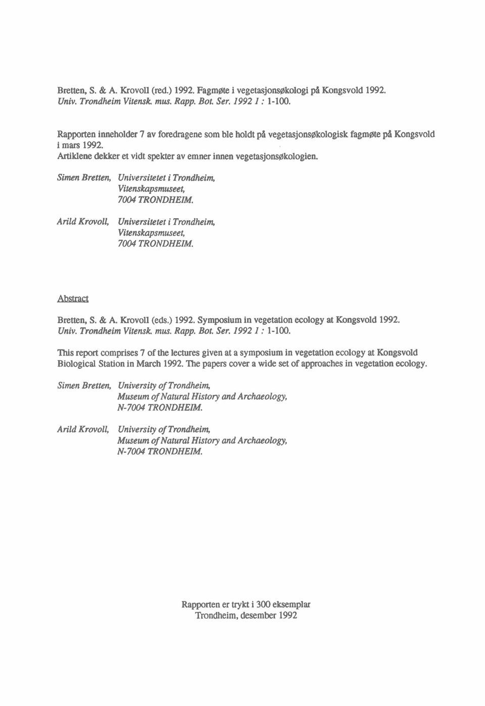 Simen Bretten, Universitetet i Trondheim, Vitenskupsmuseet, 7004 TRONDHEIM. Arild Krovoll, Universitetet i Trondheim, Vitenskupsmuseet, 7004 TRONDHEIM. Abstract Bretten, S. & A. Krovoll (eds.) 1992.