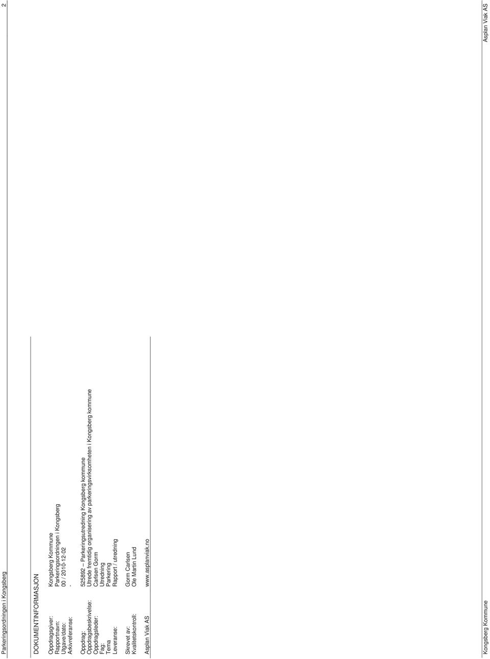 Oppdragsbeskrivelse: Utrede fremtidig organisering av parkeringsvirksomheten i Kongsberg kommune Oppdragsleder: Carlsen Gorm