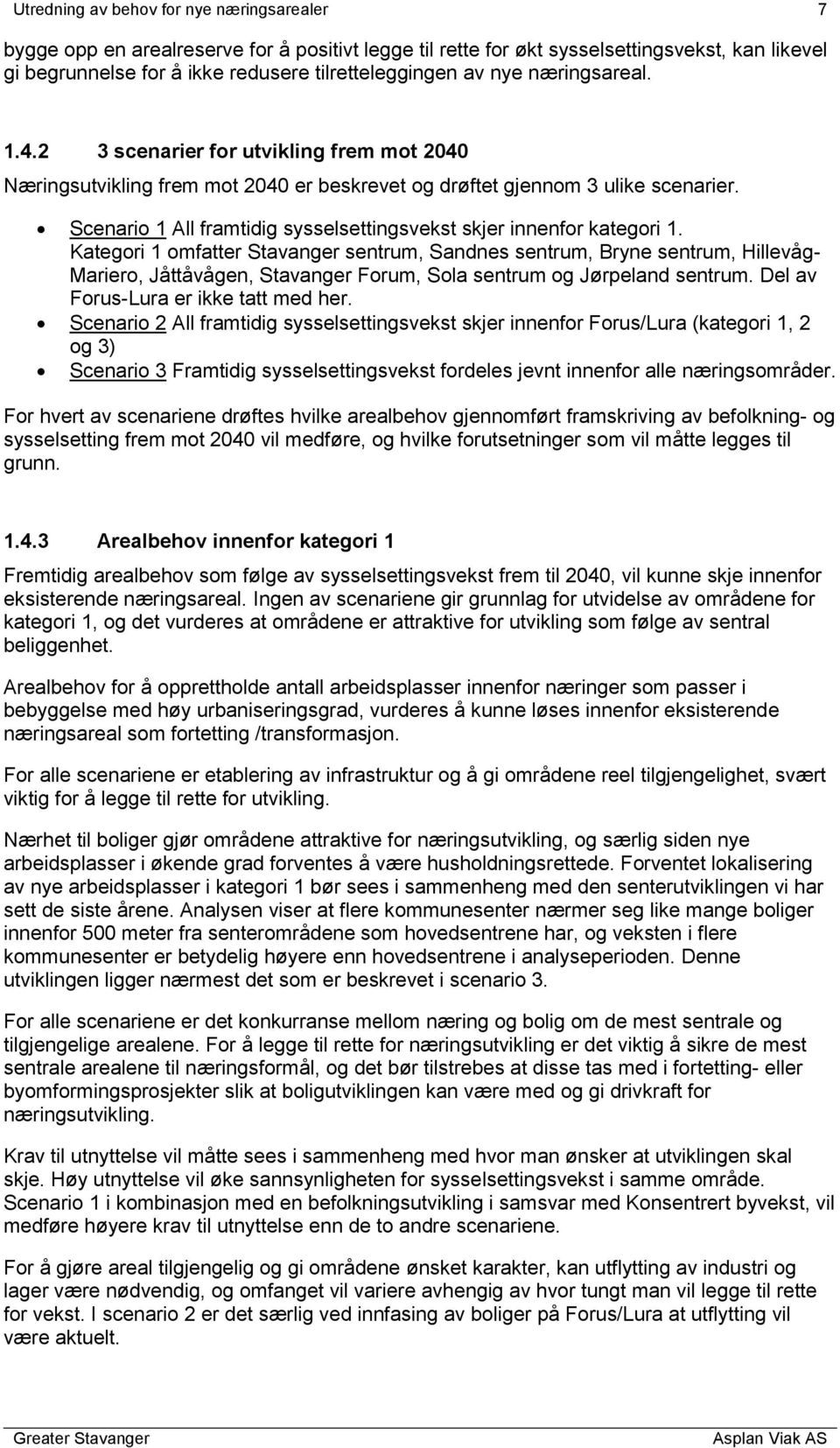 Scenario 1 All framtidig sysselsettingsvekst skjer innenfor kategori 1.