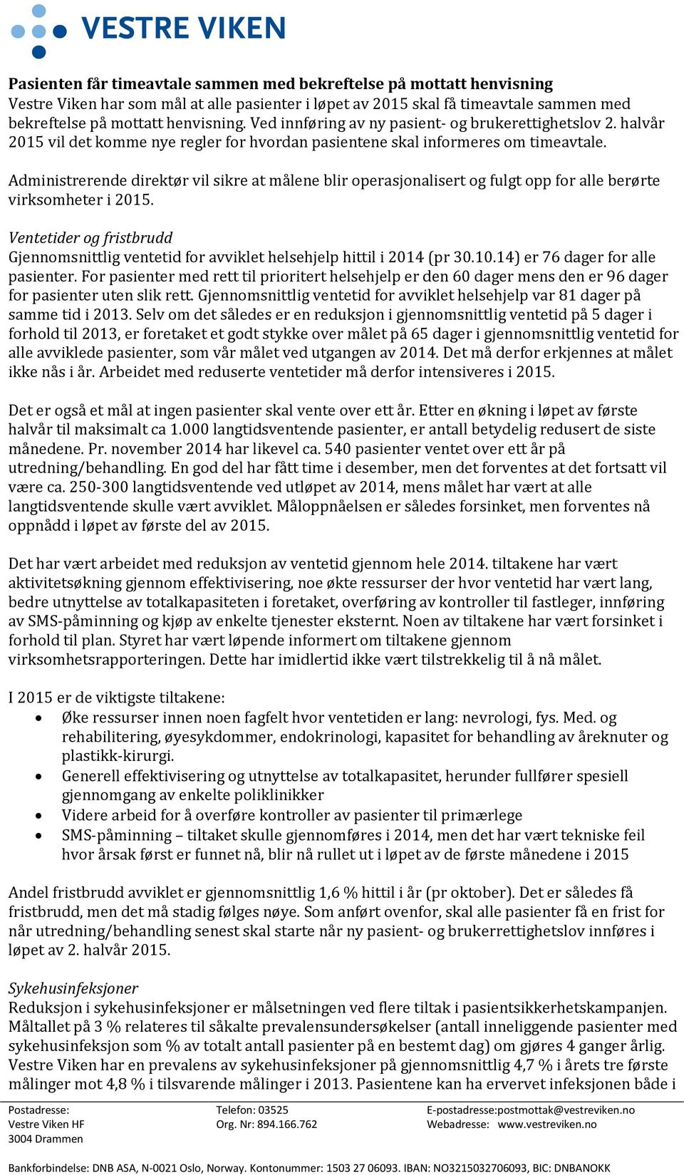 Administrerende direktør vil sikre at målene blir operasjonalisert og fulgt opp for alle berørte virksomheter i 2015.