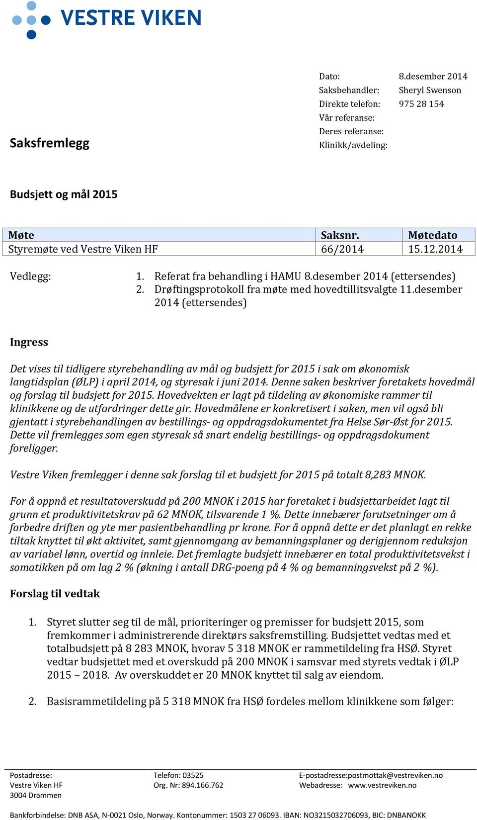 desember 2014 (ettersendes) Ingress Det vises til tidligere styrebehandling av mål og budsjett for 2015 i sak om økonomisk langtidsplan (ØLP) i april 2014, og styresak i juni 2014.