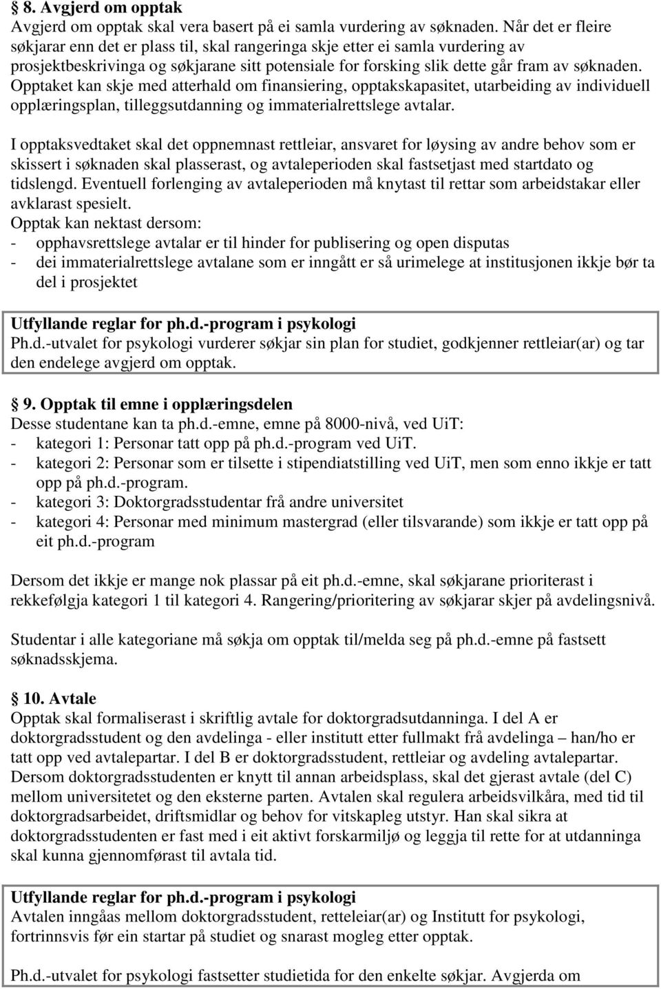 Opptaket kan skje med atterhald om finansiering, opptakskapasitet, utarbeiding av individuell opplæringsplan, tilleggsutdanning og immaterialrettslege avtalar.