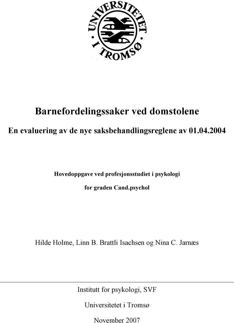 2004 Hovedoppgave ved profesjonsstudiet i psykologi for graden Cand.