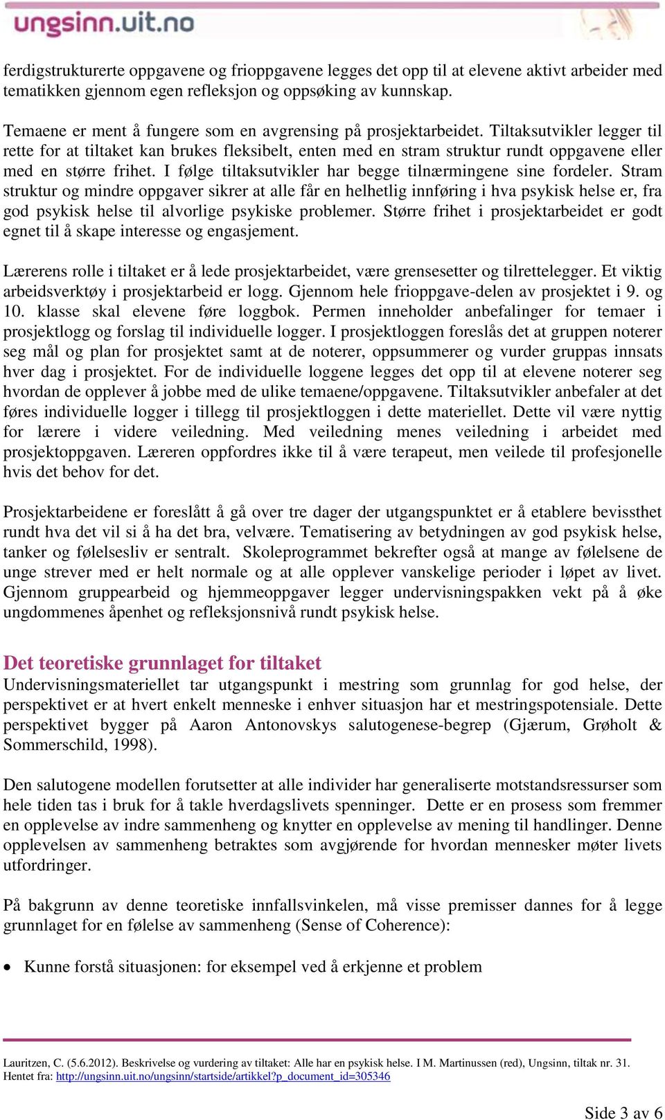 Tiltaksutvikler legger til rette for at tiltaket kan brukes fleksibelt, enten med en stram struktur rundt oppgavene eller med en større frihet.