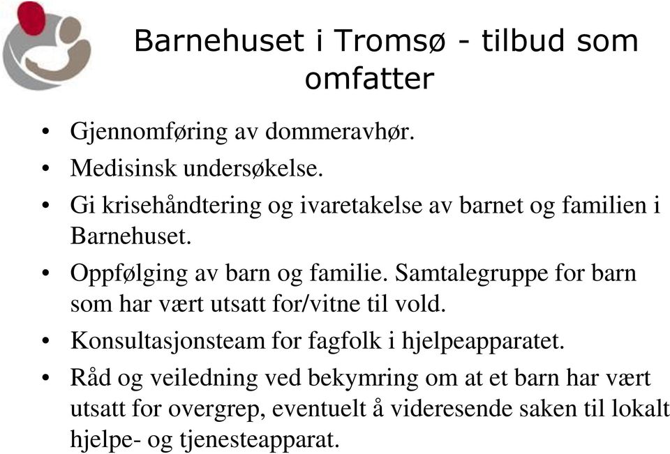 Samtalegruppe for barn som har vært utsatt for/vitne til vold. Konsultasjonsteam for fagfolk i hjelpeapparatet.