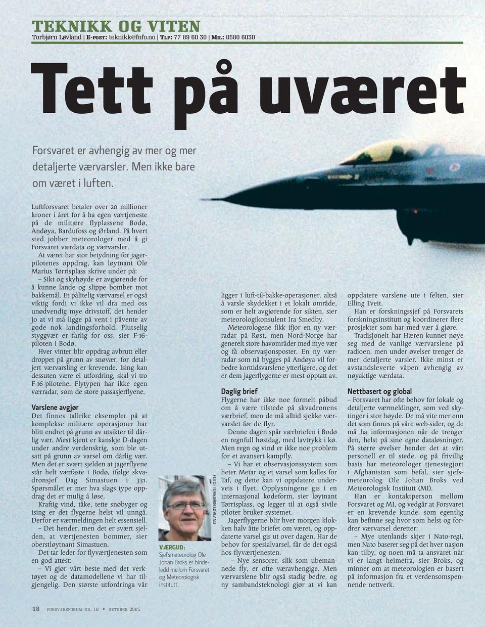 På hvert sted jobber meteorologer med å gi Forsvaret værdata og værvarsler.