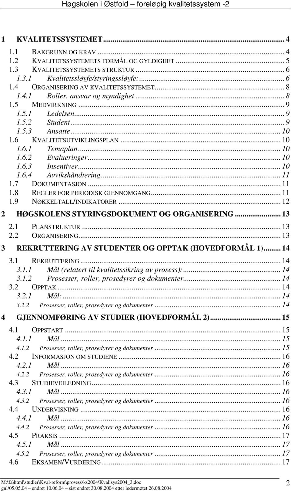 .. 10 1.6.3 Insentiver... 10 1.6.4 Avvikshåndtering... 11 1.7 DOKUMENTASJON... 11 1.8 REGLER FOR PERIODISK GJENNOMGANG... 11 1.9 NØKKELTALL/INDIKATORER.