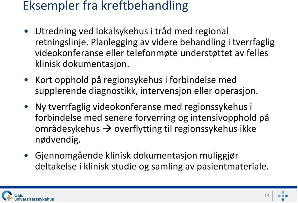 Kort opphold på regionsykehus i forbindelse med supplerende diagnostikk, intervensjon eller operasjon.