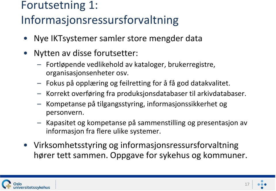 Korrekt overføring fra produksjonsdatabaser til arkivdatabaser. Kompetanse på tilgangsstyring, informasjonssikkerhet og personvern.