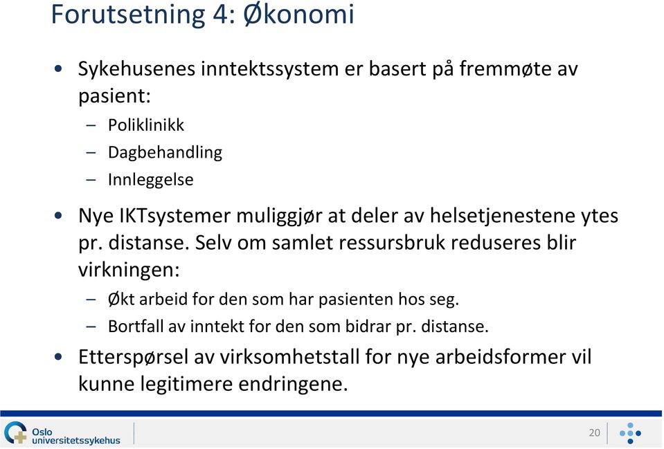 Selv om samlet ressursbruk reduseres blir virkningen: Økt arbeid for den som har pasienten hos seg.