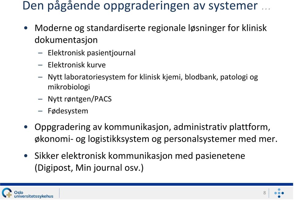 mikrobiologi Nytt røntgen/pacs Fødesystem Oppgradering av kommunikasjon, administrativ plattform, økonomi- og