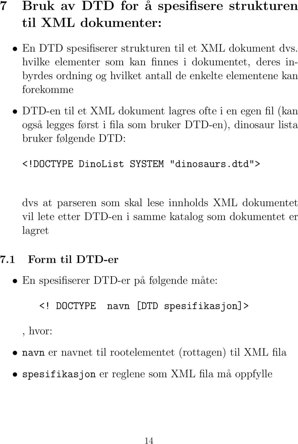 legges først i fila som bruker DTD-en), dinosaur lista bruker følgende DTD: <!DOCTYPE DinoList SYSTEM "dinosaurs.