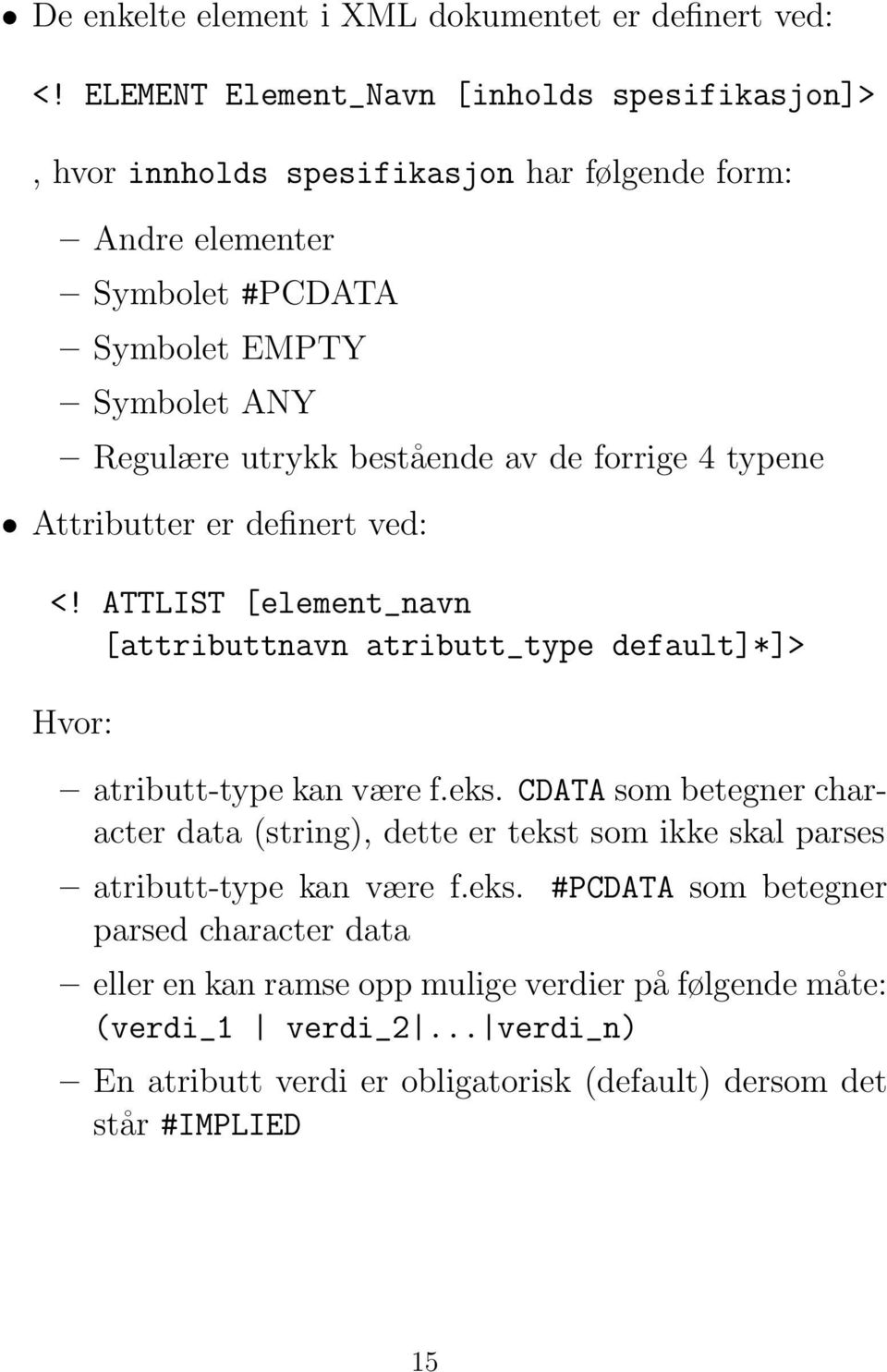 bestående av de forrige 4 typene Attributter er definert ved: <! ATTLIST [element_navn [attributtnavn atributt_type default]*]> Hvor: atributt-type kan være f.eks.