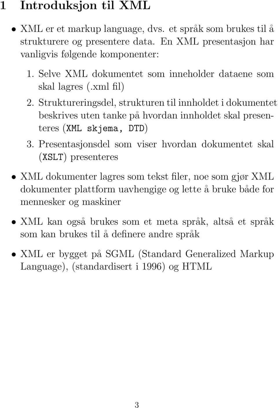 Struktureringsdel, strukturen til innholdet i dokumentet beskrives uten tanke på hvordan innholdet skal presenteres (XML skjema, DTD) 3.