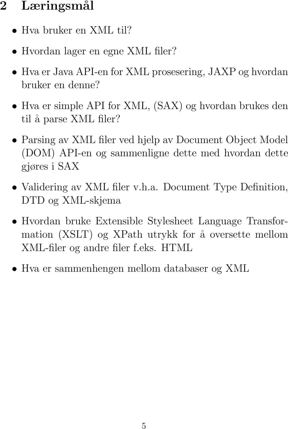 Parsing av XML filer ved hjelp av Document Object Model (DOM) API-en og sammenligne dette med hvordan dette gjøres i SAX Validering av XML filer