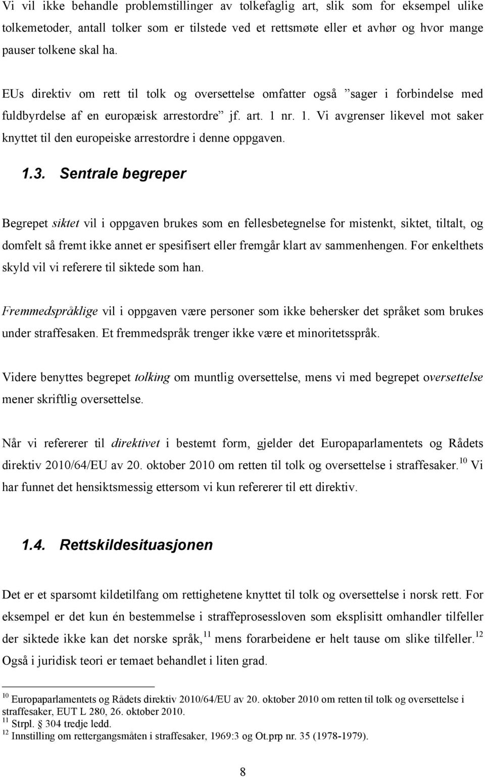 nr. 1. Vi avgrenser likevel mot saker knyttet til den europeiske arrestordre i denne oppgaven. 1.3.