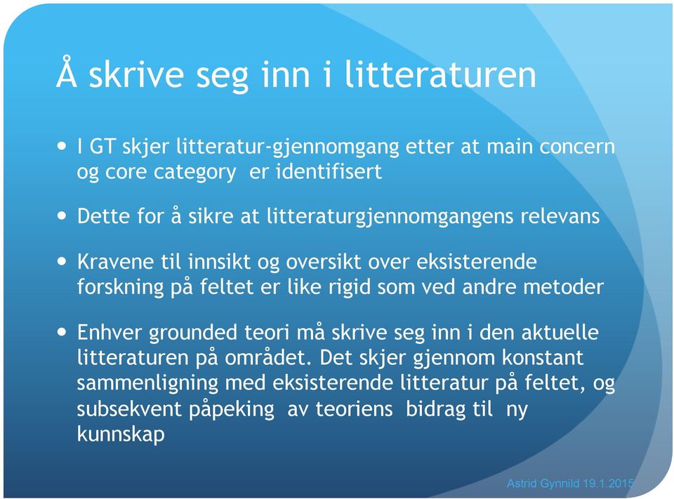 er like rigid som ved andre metoder Enhver grounded teori må skrive seg inn i den aktuelle litteraturen på området.