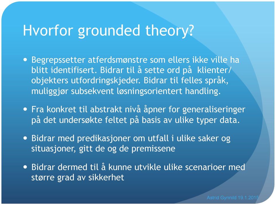 Bidrar til felles språk, muliggjør subsekvent løsningsorientert handling.