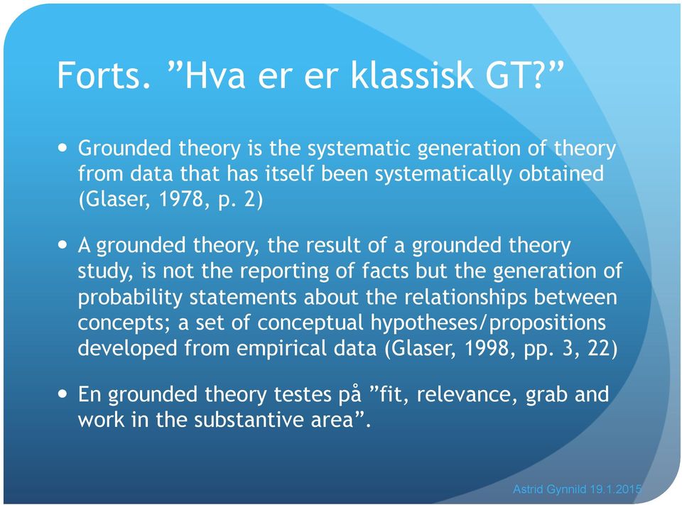 2) A grounded theory, the result of a grounded theory study, is not the reporting of facts but the generation of probability