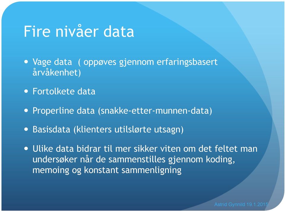 (klienters utilslørte utsagn) Ulike data bidrar til mer sikker viten om det