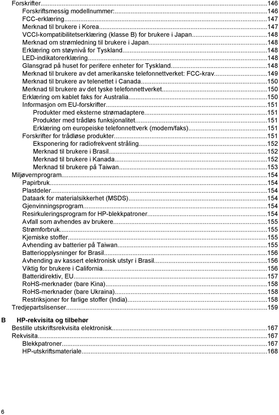 ..148 Merknad til brukere av det amerikanske telefonnettverket: FCC-krav...149 Merknad til brukere av telenettet i Canada...150 Merknad til brukere av det tyske telefonnettverket.