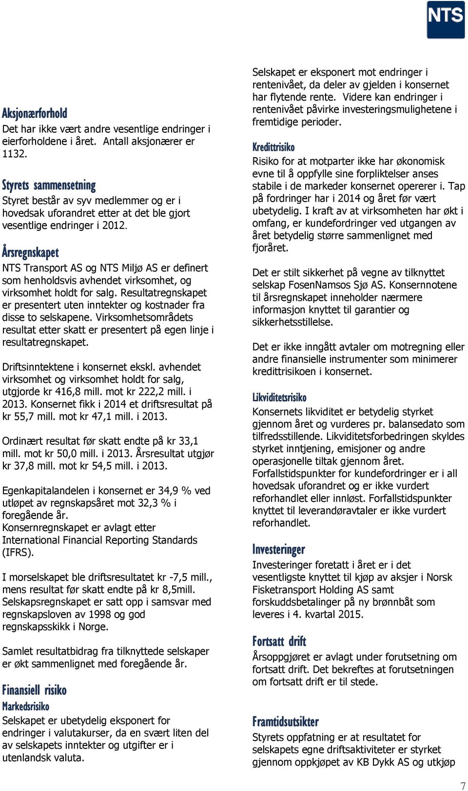 Årsregnskapet NTS Transport AS og NTS Miljø AS er definert som henholdsvis avhendet virksomhet, og virksomhet holdt for salg.