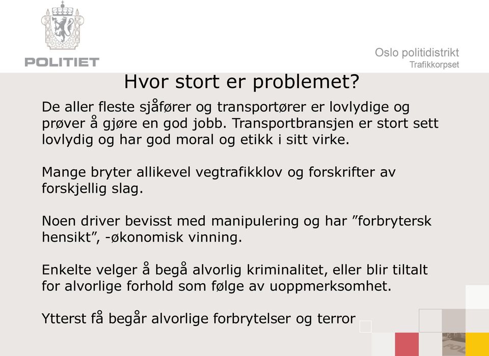 Mange bryter allikevel vegtrafikklov og forskrifter av forskjellig slag.