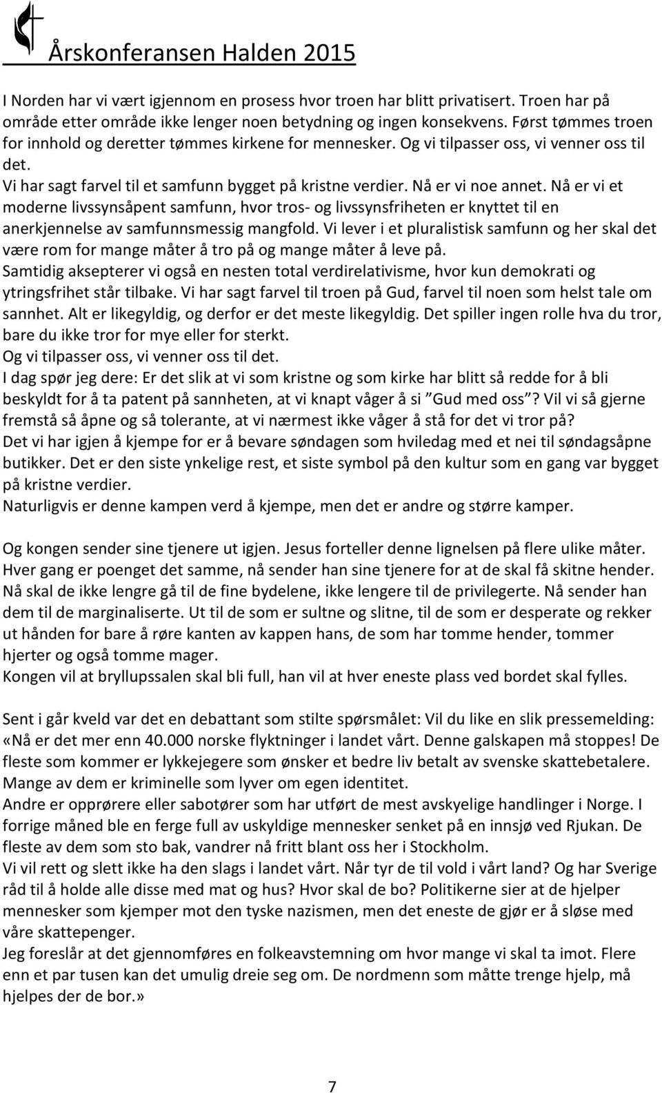 Nå er vi et moderne livssynsåpent samfunn, hvor tros- og livssynsfriheten er knyttet til en anerkjennelse av samfunnsmessig mangfold.