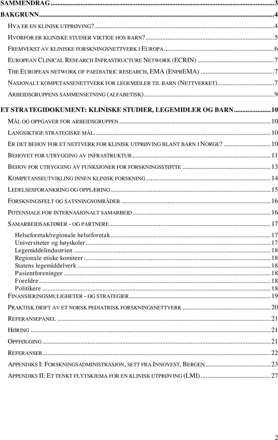 .. 7 ARBEIDSGRUPPENS SAMMENSETNING (ALFABETISK)... 9 ET STRATEGIDOKUMENT: KLINISKE STUDIER, LEGEMIDLER OG BARN... 10 MÅL OG OPPGAVER FOR ARBEIDSGRUPPEN... 10 LANGSIKTIGE STRATEGISKE MÅL.