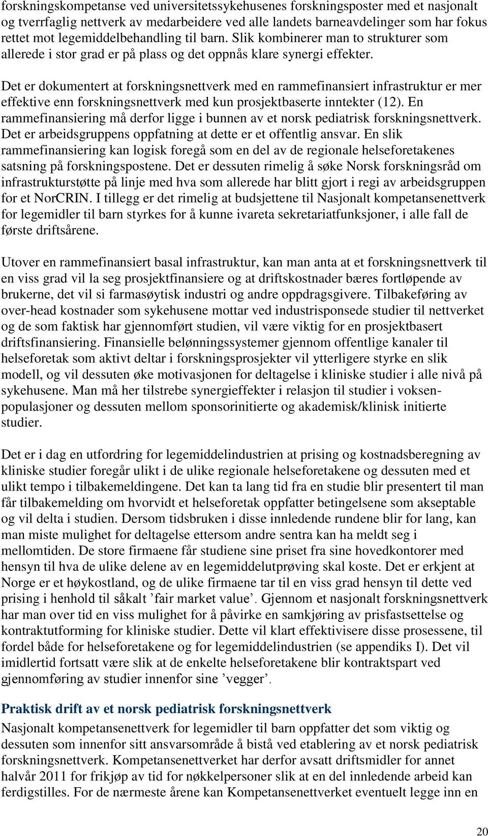 Det er dokumentert at forskningsnettverk med en rammefinansiert infrastruktur er mer effektive enn forskningsnettverk med kun prosjektbaserte inntekter (12).