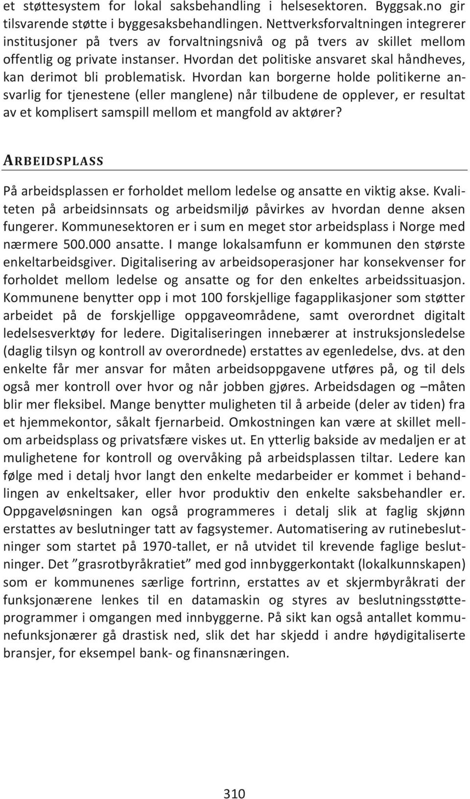 Hvordan det politiske ansvaret skal håndheves, kan derimot bli problematisk.