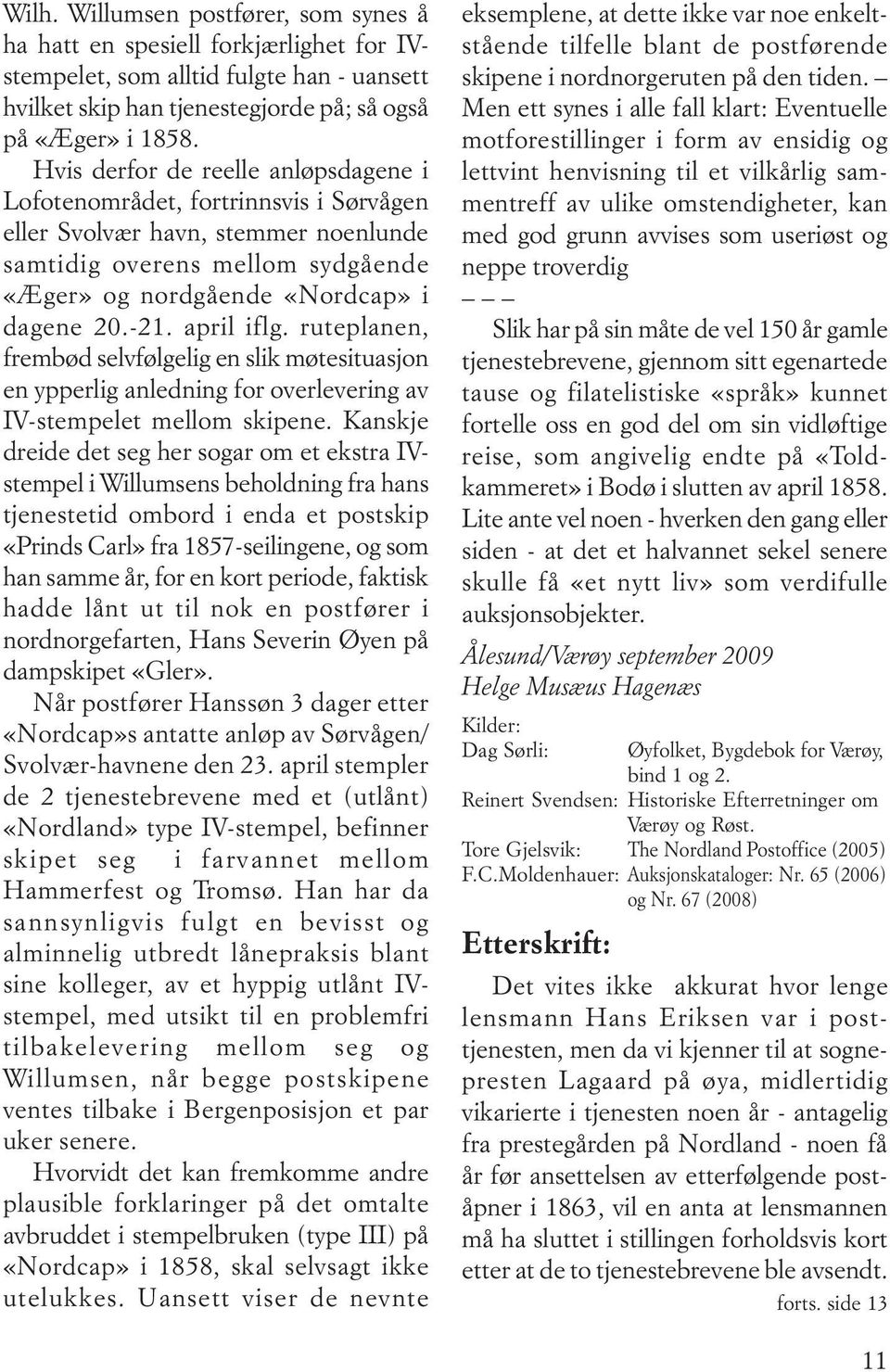 april iflg. ruteplanen, frembød selvfølgelig en slik møtesituasjon en ypperlig anledning for overlevering av IV-stempelet mellom skipene.