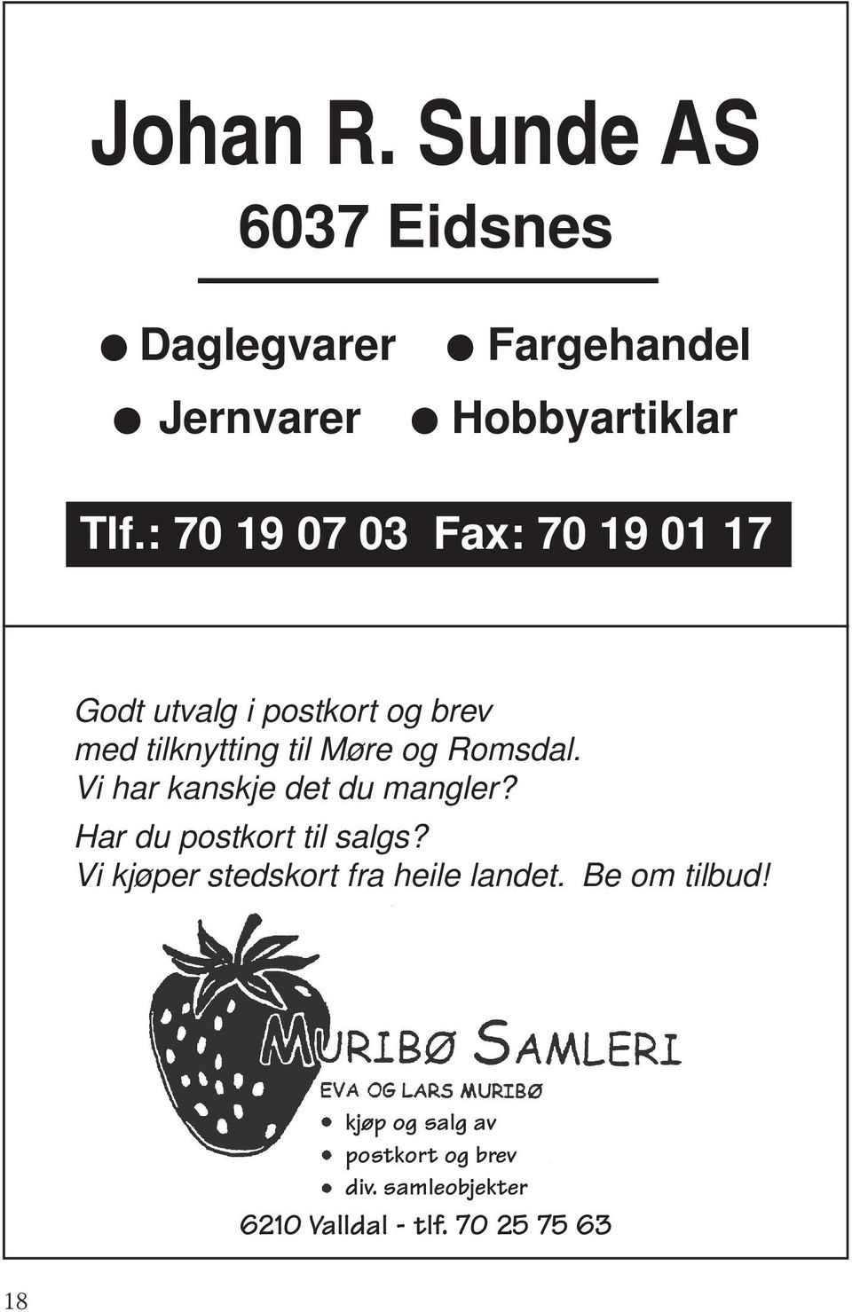 : 70 19 07 03 Fax: 70 19 01 17 Godt utvalg i postkort og brev med tilknytting til Møre og Romsdal.