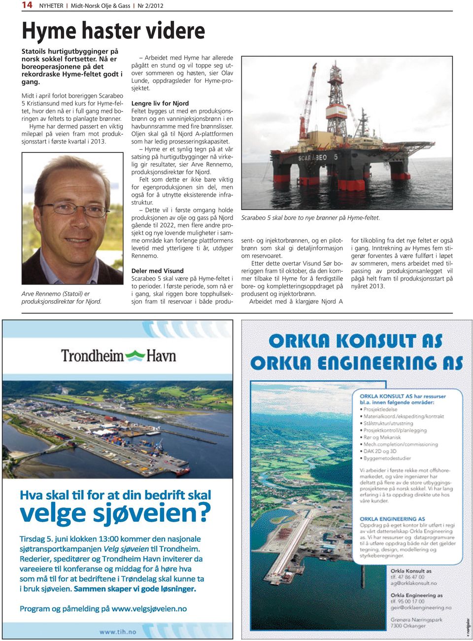 Hyme har dermed passert en viktig milepæl på veien fram mot produksjonsstart i første kvartal i 2013. Arve Rennemo (Statoil) er produksjonsdirektør for Njord.