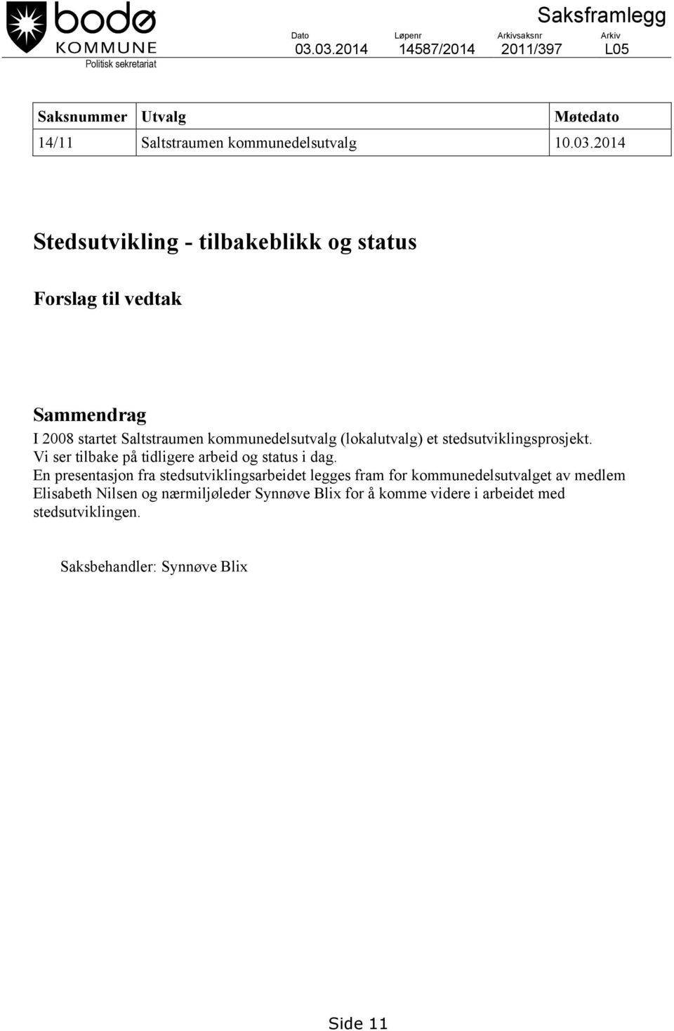 Forslag til vedtak Sammendrag I 2008 startet Saltstraumen kommunedelsutvalg (lokalutvalg) et stedsutviklingsprosjekt.