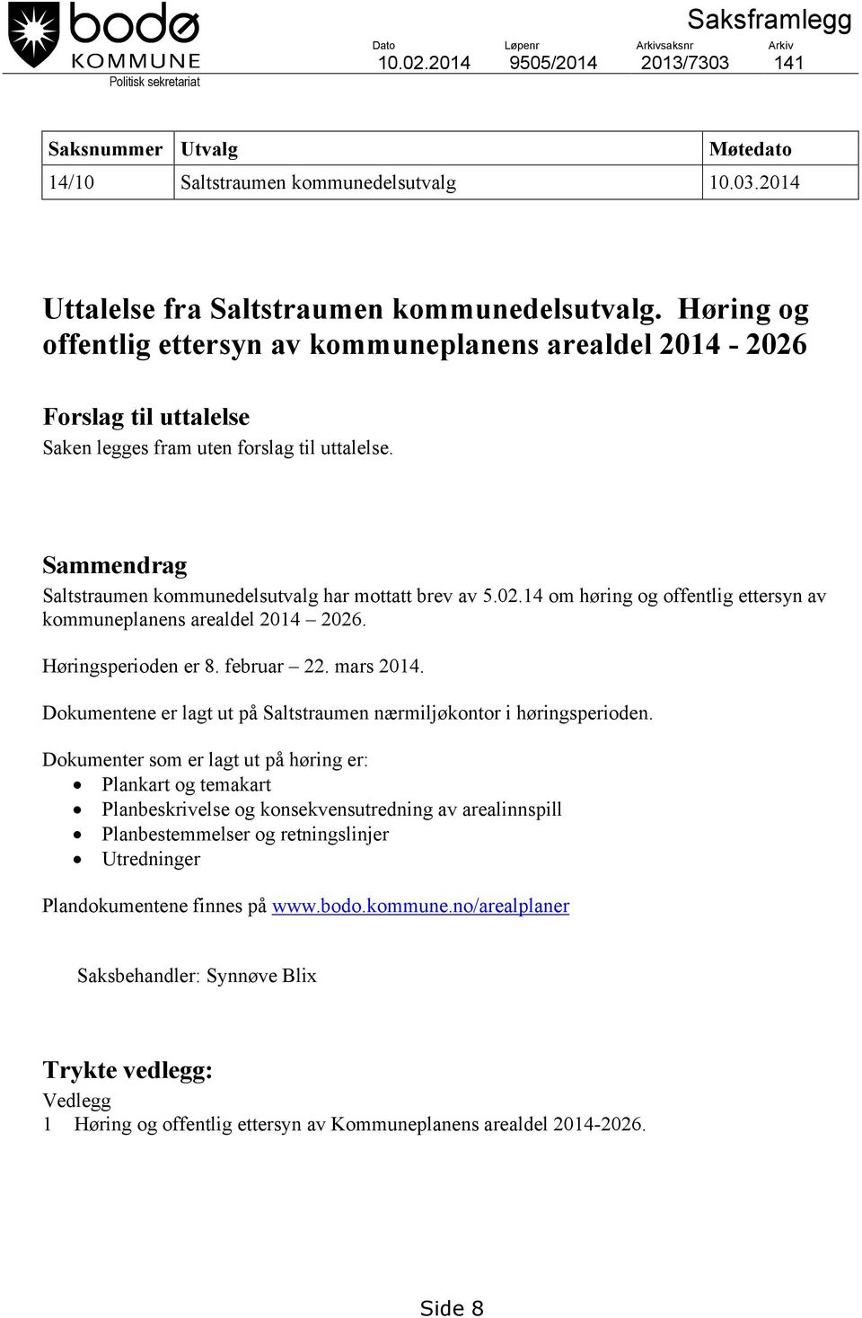 02.14 om høring og offentlig ettersyn av kommuneplanens arealdel 2014 2026. Høringsperioden er 8. februar 22. mars 2014. Dokumentene er lagt ut på Saltstraumen nærmiljøkontor i høringsperioden.