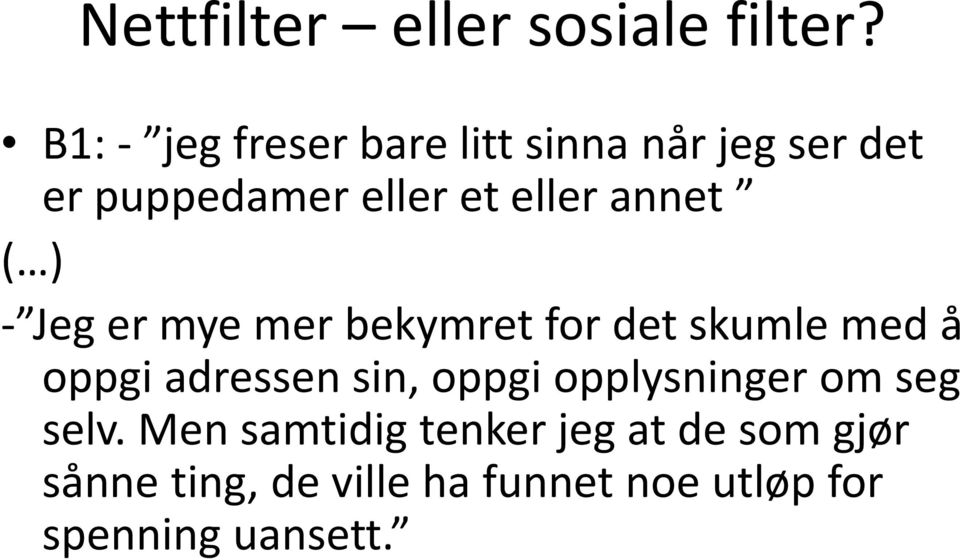 annet ( ) Jeg er mye mer bekymret for det skumle med å oppgi adressen sin,