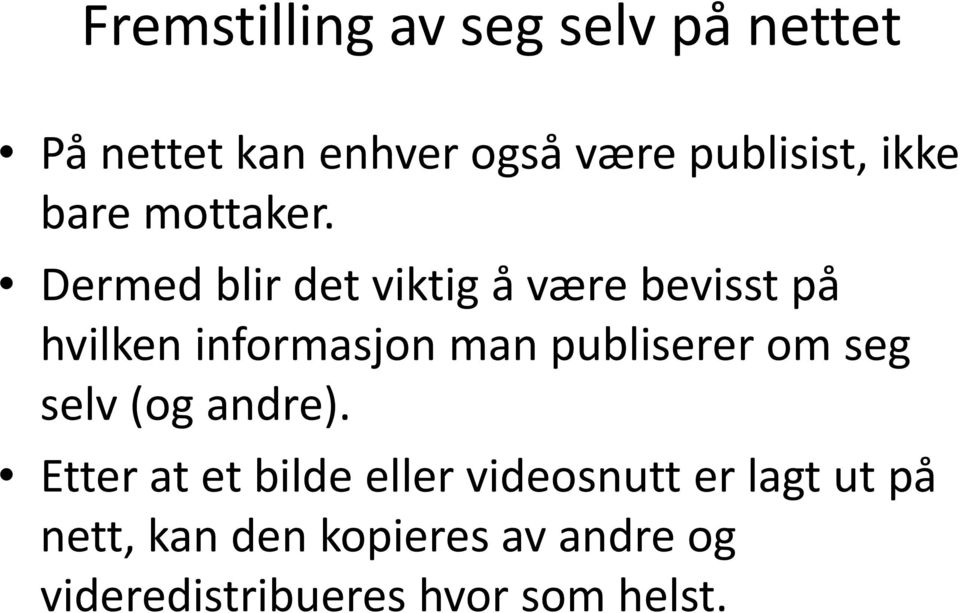 Dermed blir det viktig å være bevisst på hvilken informasjon man publiserer om