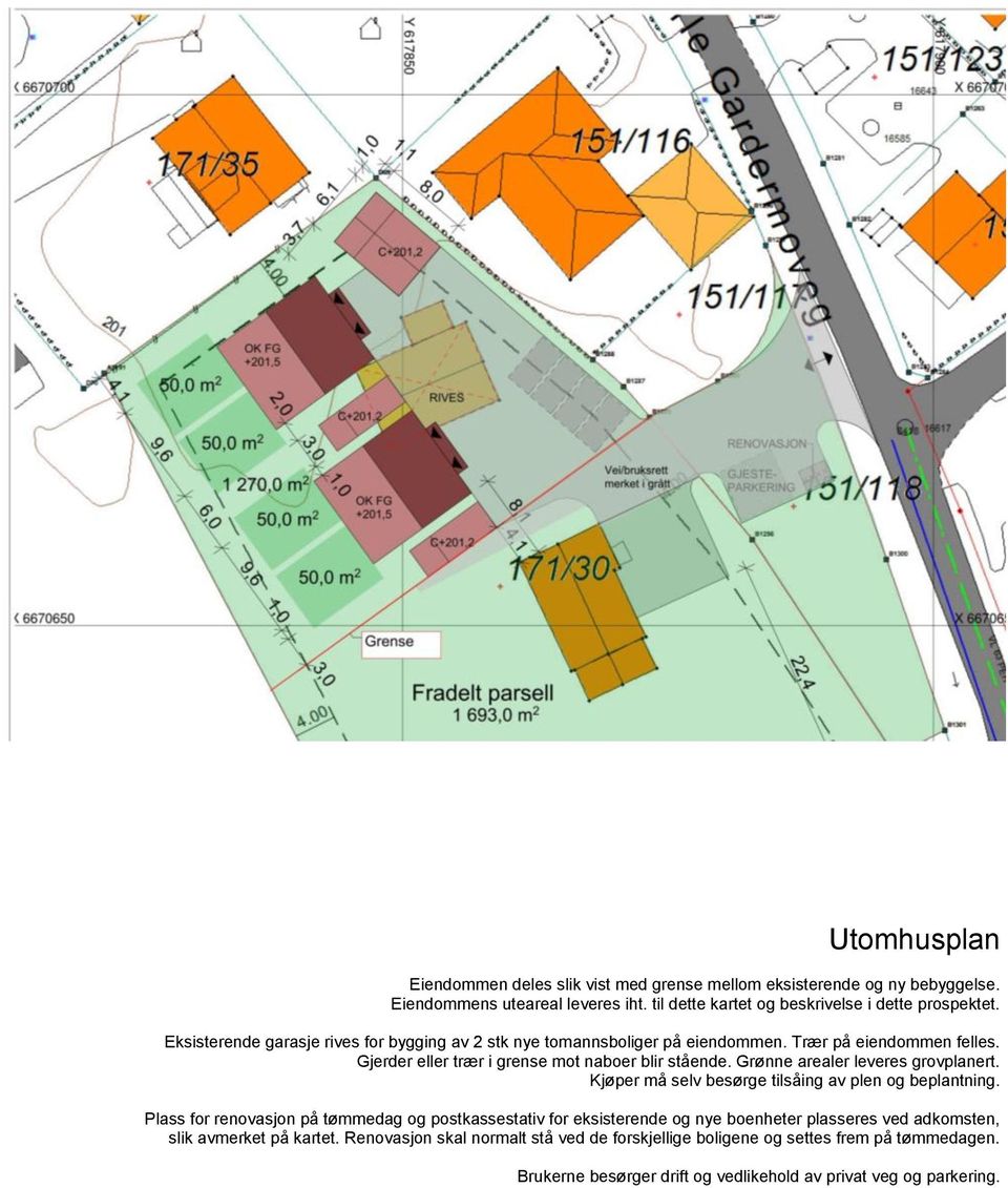 Grønne arealer leveres grovplanert. Kjøper må selv besørge tilsåing av plen og beplantning.