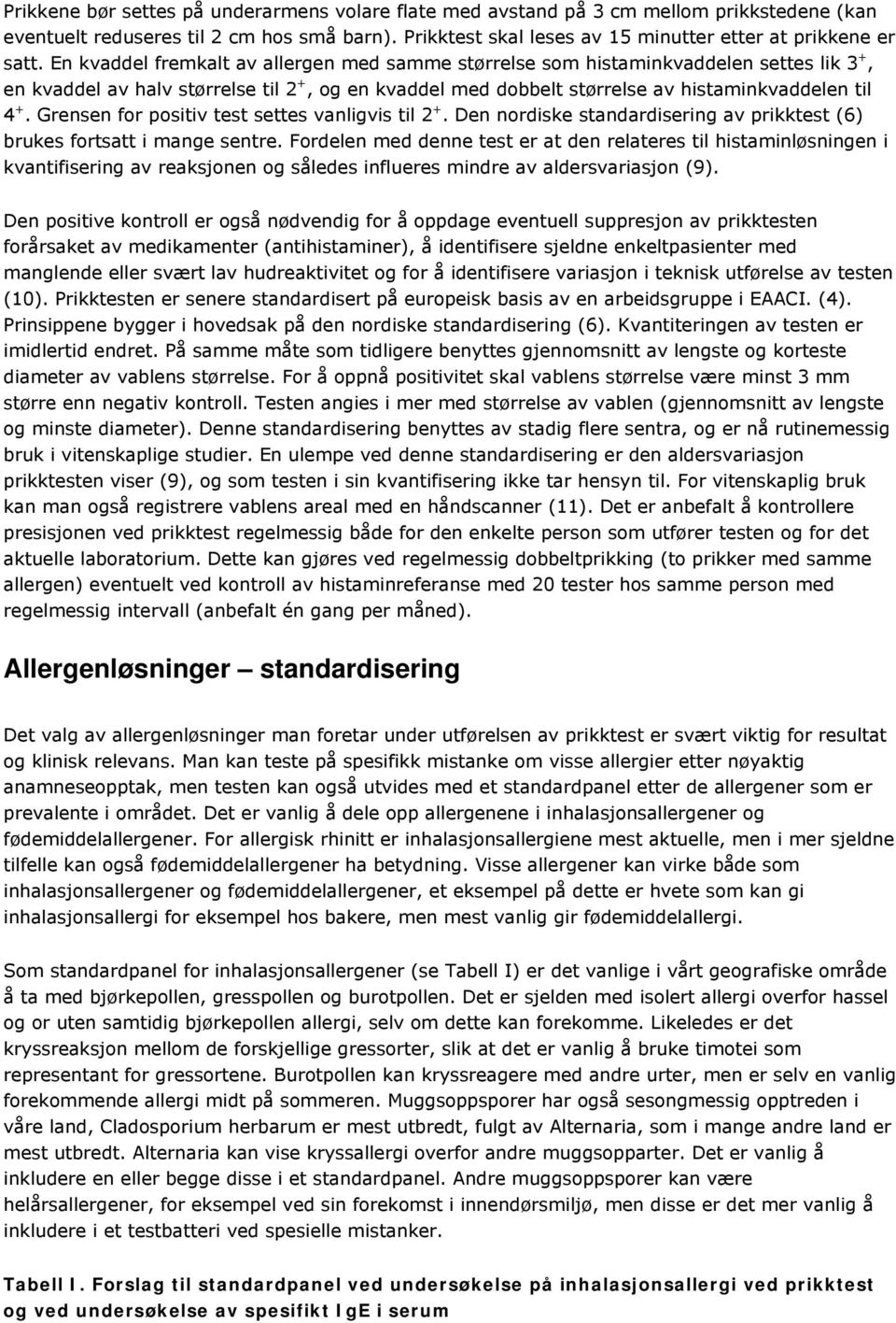 Grensen for positiv test settes vanligvis til 2 +. Den nordiske standardisering av prikktest (6) brukes fortsatt i mange sentre.