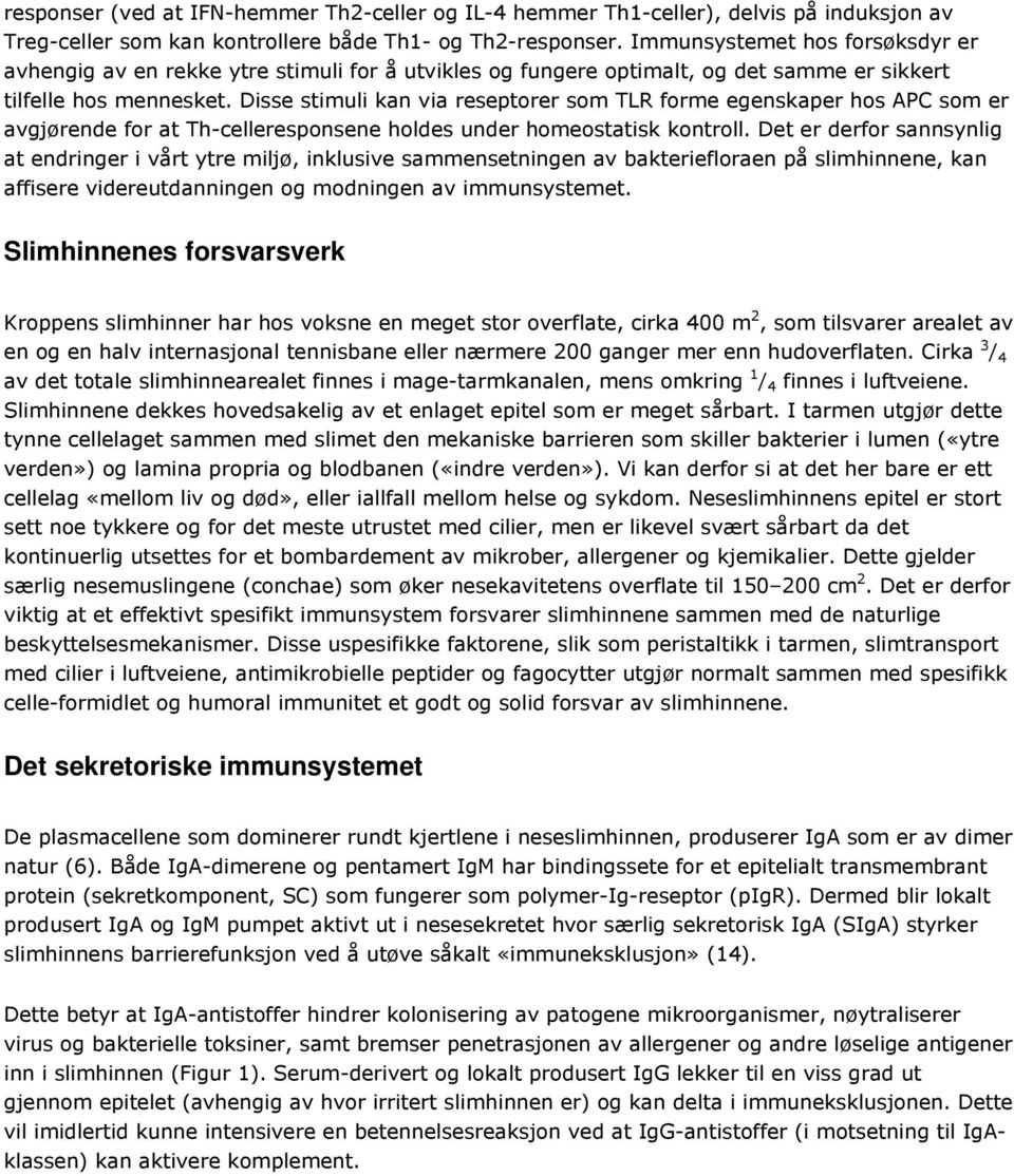 Disse stimuli kan via reseptorer som TLR forme egenskaper hos APC som er avgjørende for at Th-celleresponsene holdes under homeostatisk kontroll.