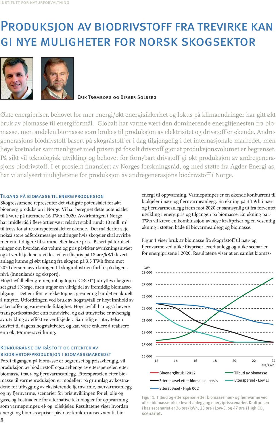 Globalt har varme vært den dominerende energitjenesten fra biomasse, men andelen biomasse som brukes til produksjon av elektrisitet og drivstoff er økende.