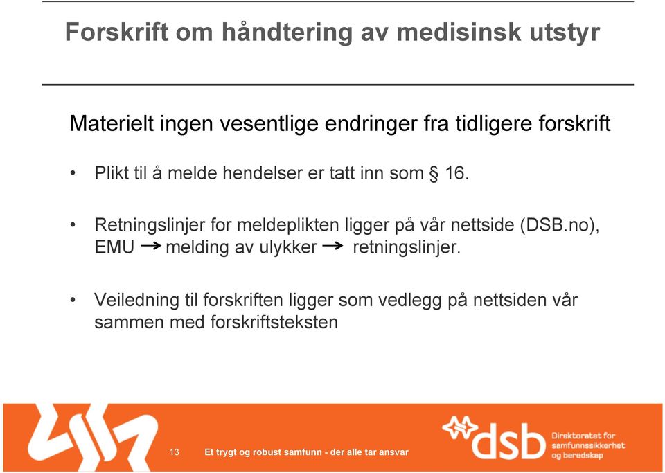 Retningslinjer for meldeplikten ligger på vår nettside (DSB.