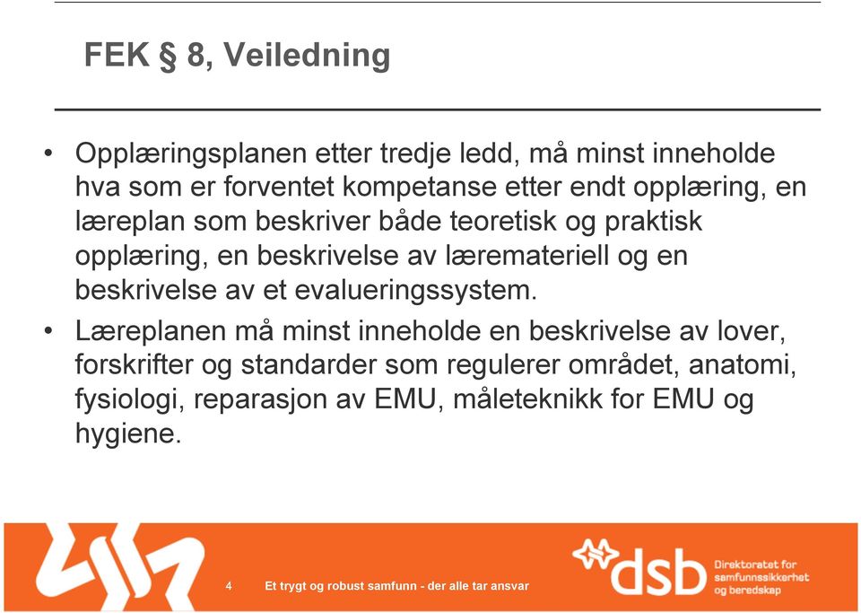 læremateriell og en beskrivelse av et evalueringssystem.