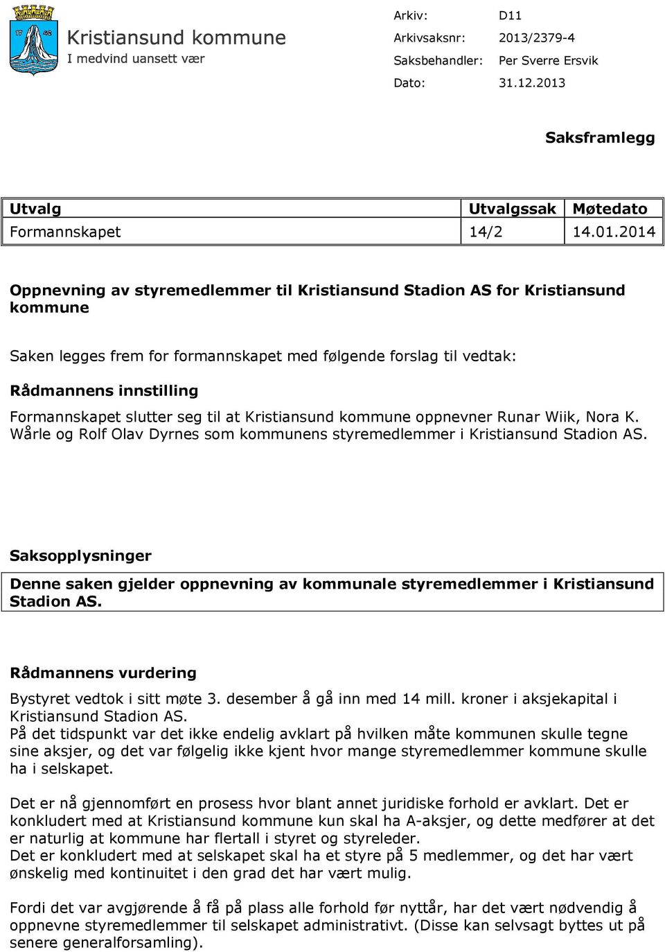 Saksframlegg Utvalg Utvalgssak Møtedato Formannskapet 14/2 14.01.