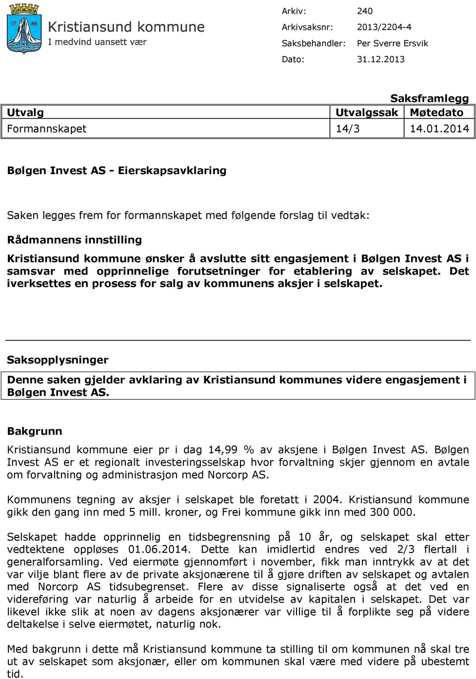 Saksframlegg Utvalg Utvalgssak Møtedato Formannskapet 14/3 14.01.