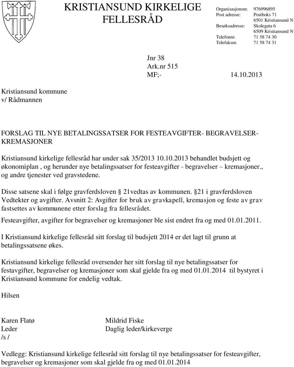 2013 Kristiansund kommune v/ Rådmannen FORSLAG TIL NYE BETALINGSSATSER FOR FESTEAVGIFTER- BEGRAVELSER- KREMASJONER Kristiansund kirkelige fellesråd har under sak 35/2013 10.