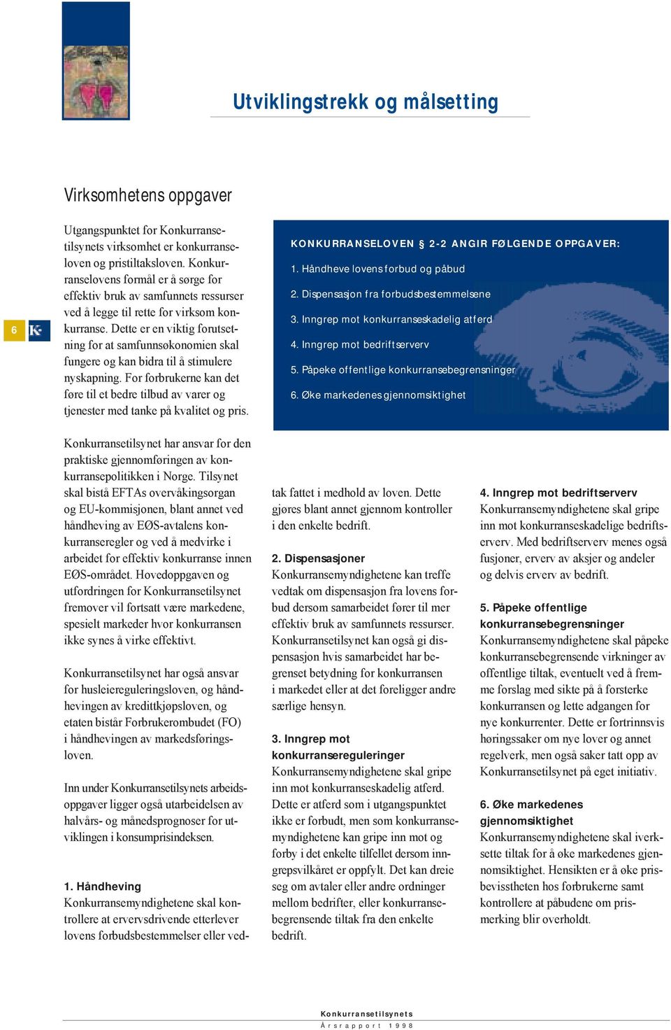 Inngrep mot bedriftserverv 5. Påpeke offentlige konkurransebegrensninger 6. Øke markedenes gjennomsiktighet 1. Håndheving 2.