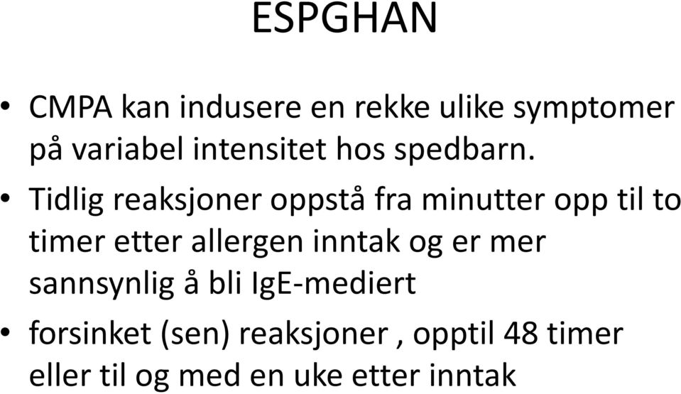 Tidlig reaksjoner oppstå fra minutter opp til to timer etter allergen